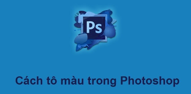 Hưỡng Dẫn Tô Màu Hình Ảnh Trên Photoshop Mới Nhất